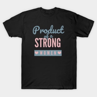 Product Of A Strong Woman Wife Husband Mom Gift T-Shirt